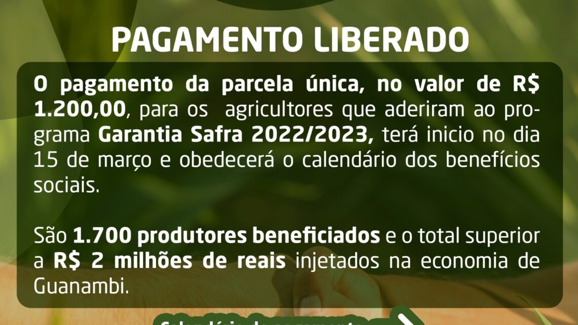 Liberado o pagamento do Garantia-Safra para os mais de 1.700 Agricultores Familiares de Guanambi