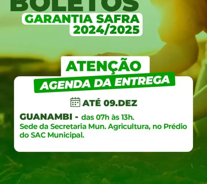 Secretaria de Agricultura de Guanambi alerta produtores rurais, sobre entrega dos boletos do Garantia Safra 2024/2025 até 9 de dezembro