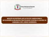 Moção de repúdio aos atos de vandalismo e intolerância religiosa praticados contra o Centro de Umbanda São Jorge Guerreiro